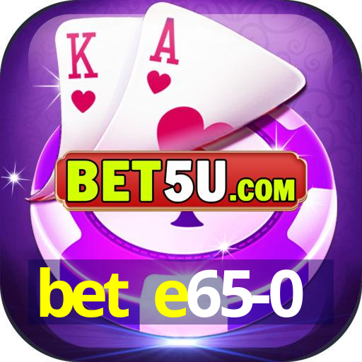 bet e65